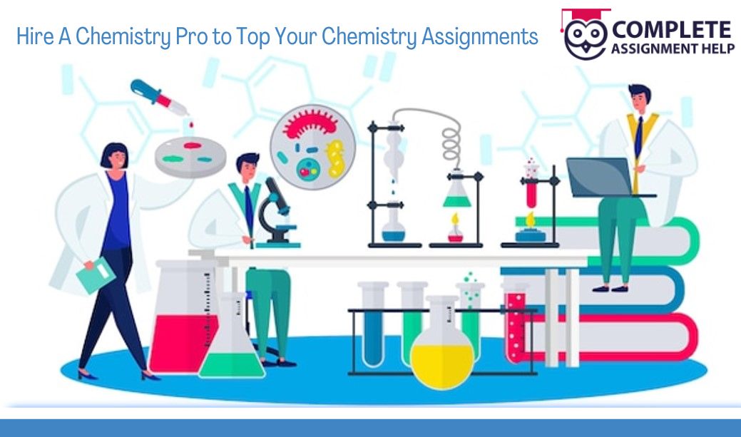 Hire A Chemistry Pro to Top Your Chemistry Assignments